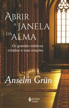 Imagem de ABRIR A JANELA DA ALMA - OS GRANDES MISTICOS CRISTAOS E SUAS ORACOES