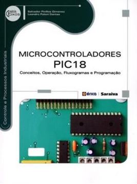 Imagem de MICROCONTROLADORES PIC18 - CONCEITOS, OPERACAO, FLUXOGRAMAS E PROGRAMACAO