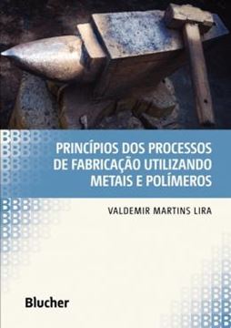 Imagem de PRINCIPIOS DOS PROCESSOS DE FABRICACAO UTILIZANDO METAIS E POLIMEROS