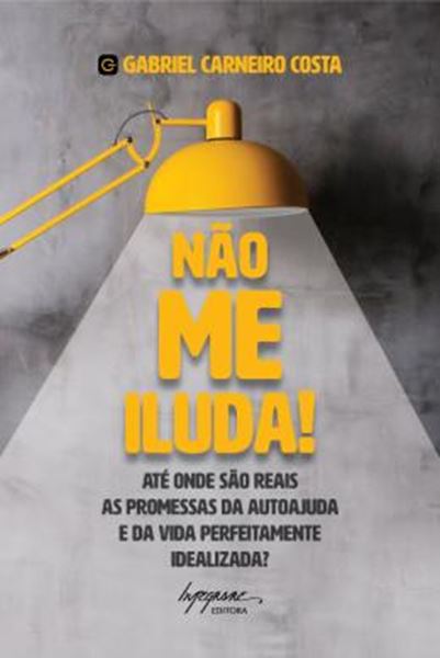 Picture of NAO ME ILUDA! - ATE ONDE SAO REAIS AS PROMESSAS DA AUTOAJUDA E DA VIDA PERFEITAMENTE IDEALIZADA?