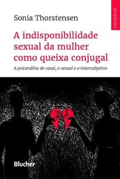 Picture of INDISPONIBILIDADE SEXUAL DA MULHER COMO QUEIXA CONJUGAL, A - A PSICANALISE DE CASAL, O SEXUAL E O INTERSUBJETIVO