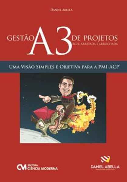 Picture of GESTAO A3 DE PROJETOS - AGIL, ARRETADA E ARROCHADA - UMA VISAO SIMPLES E OBJETIVA PARA A PMI-ACP