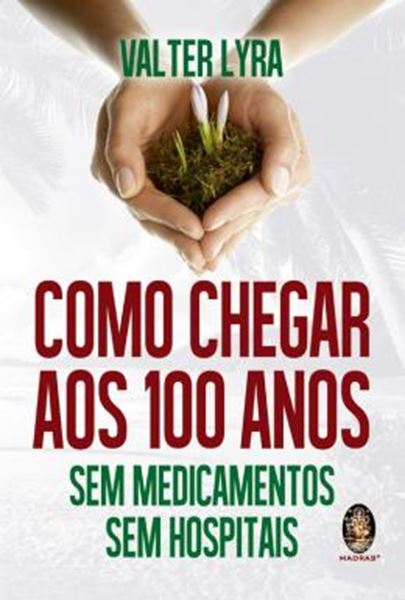 Picture of COMO CHEGAR AOS 100 ANOS - SEM MEDICAMENTOS SEM HOSPITAIS