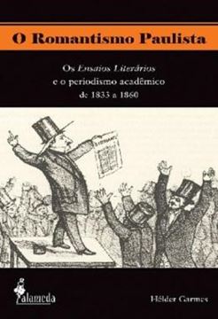 Imagem de O ROMANTISMO PAULISTA - OS ENSAIOS LITERARIOS E O PERIODISMO ACADEMICO DE 1833 A 1860