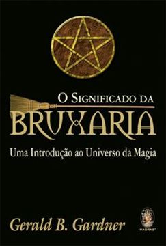 Imagem de SIGNIFICADO DA BRUXARIA, O - UMA INTRODUCAO AO UNIVERSO DA MAGIA