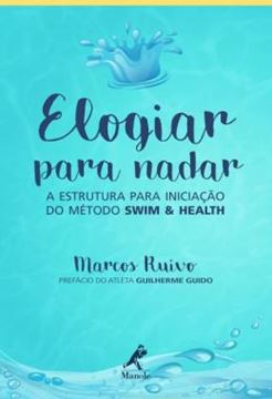 Imagem de ELOGIAR PARA NADAR - A ESTRUTURA PARA INICIACAO DO METODO SWIM & HEALTH