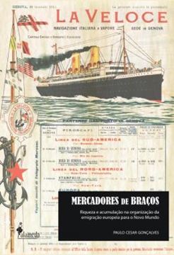 Imagem de MERCADORES DE BRACOS - RIQUEZA E ACUMULACAO NA ORGANIZACAO DA EMIGRACAO EUROPEIA PARA O NOVO MUNDO