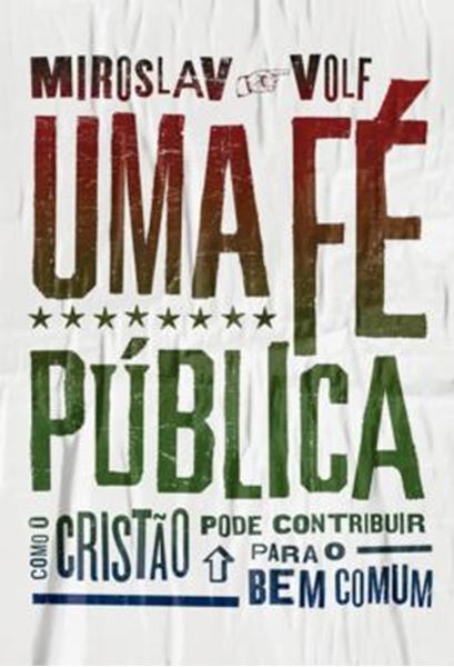 Picture of UMA FE PUBLICA - COMO O CRISTAO PODE CONTRIBUIR PARA O BEM COMUM