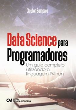 Imagem de DATA SCIENCE PARA PROGRAMADORES - UM GUIA COMPLETO UTILIZANDO A LINGUAGEM PYTHON