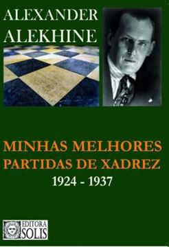Imagem de MINHAS MELHORES PARTIDAS DE XADREZ - 1924-1937