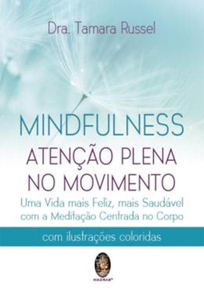 Picture of MINDFULNESS - ATENCAO PLENA NO MOVIMENTO - UMA VIDA MAIS FELIZ, MAIS SAUDAVEL COM A MEDITACAO CENTRADA NO CORPO
