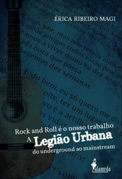 Imagem de ROCK AND ROLL E O NOSSO TRABALHO - A LEGIAO URBANA DO UNDERGROUND AO MAINSTREAM