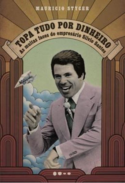 Picture of TOPA TUDO POR DINHEIRO - AS MUITAS FACES DO EMPRESARIO SILVIO SANTOS