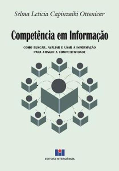 Picture of COMPETENCIA EM INFORMACAO - COMO BUSCAR, AVALIAR E USAR A INFORMACAO PARA ATINGIR A COMPETITIVIDADE