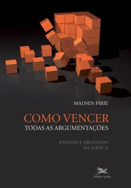 Picture of COMO VENCER TODAS AS ARGUMENTACOES - USANDO E ABUSANDO DA LOGICA