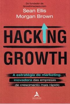 Imagem de HACKING GROWTH - A ESTRATEGIA DE MARKETING INOVADORA DAS EMPRESAS DE CRESCIMENTO MAIS RAPIDO