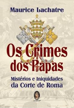 Imagem de CRIMES DOS PAPAS, OS - MISTERIOS E INIQUIDADES DA CORTE DE ROMA - 2ª ED