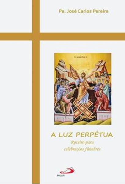 Picture of A LUZ PERPETUA - ROTEIRO PARA CELEBRACOES FUNEBRES
