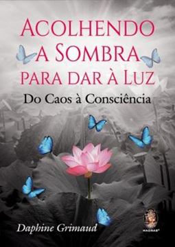 Imagem de ACOLHENDO A SOMBRA PARA DAR A LUZ - DO CAOS A CONSCIENCIA