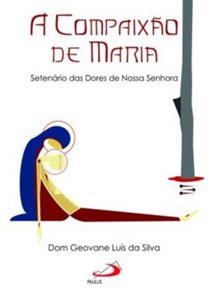 Picture of A COMPAIXAO DE MARIA - SETENARIO DAS DORES DE NOSSA SENHORA