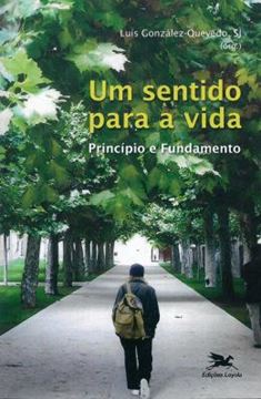 Imagem de UM SENTIDO PARA A VIDA - PRINCIPIO E FUNDAMENTO