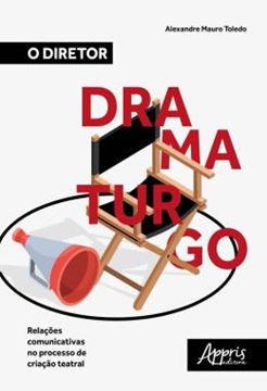 Imagem de DIRETOR DRAMATURGO , O :  RELACOES COMUNICATIVAS NO PROCESSO DE CRIACAO TEATRAL