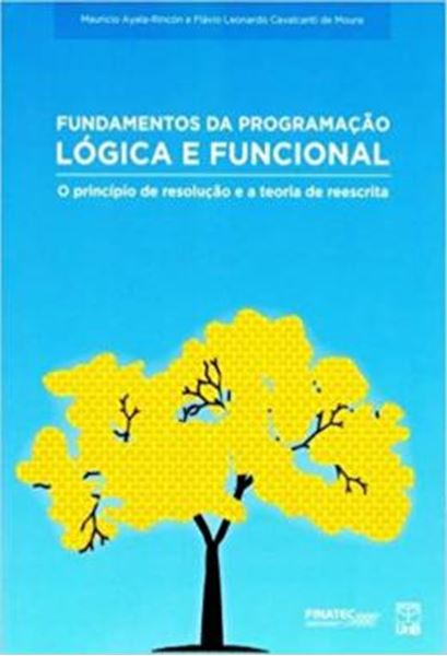 Picture of FUNDAMENTOS DA PROGRAMACAO LOGICA E FUNCIONAL - O PRINCIPIO DE RESOLUCAO E A TEORIA DE REESCRITA