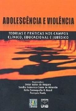 Imagem de ADOLESCENCIA E VIOLENCIA - TEORIAS E PRATICAS NOS CAMPOS CLINICO, EDUCACIONAL E JURIDICO