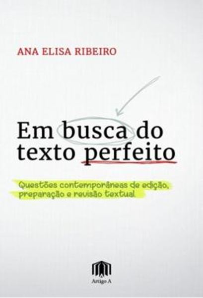 Picture of EM BUSCA DO TEXTO PERFEITO - QUESTOES CONTEMPORANEAS DE EDICAO, PREPARACAO E REVISAO TEXTUAL