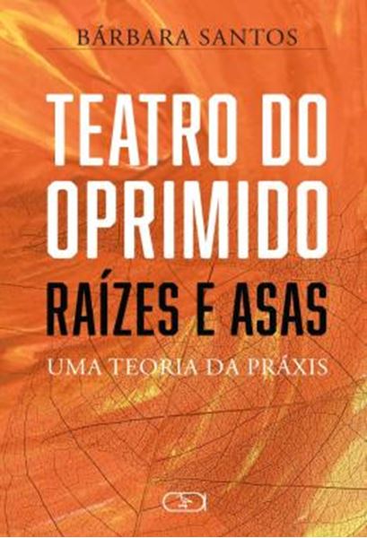 Picture of TEATRO DO OPRIMIDO - RAIZES E ASAS - UMA TEORIA DA PRAXIS