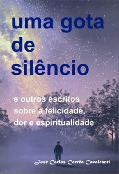 Picture of UMA GOTA DE SILENCIO - E OUTROS ESCRITOS SOBRE A FELICIDADE, DOR E ESPIRITUALIDADE