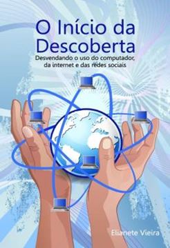 Imagem de O INICIO DA DESCOBERTA - DESVENDANDO O USO DO COMPUTADOR, DA INTERNET E DAS REDES SOCIAIS
