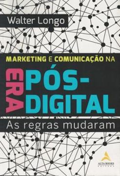 Imagem de MARKETING E COMUNICACAO NA ERA POS-DIGITAL - AS REGRAS MUDARAM