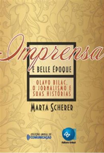 Picture of IMPRENSA E BELLE EPOQUE - OLAVO BILAC, O JORNALISMO E SUAS HISTORIAS