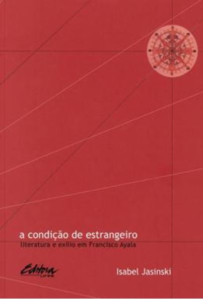 Picture of A CONDICAO DE ESTRANGEIRO - LITERATURA E EXILIO EM FRANCISO AYALA
