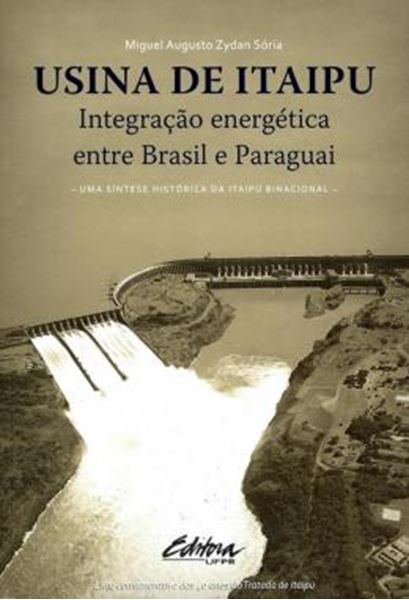 Picture of USINA DE ITAIPU - INTEGRACAO ENERGETICA ENTRE BRASIL E PARAGUAI - UMA SINTESE HISTORICA DA ITAIPU BINACIONAL