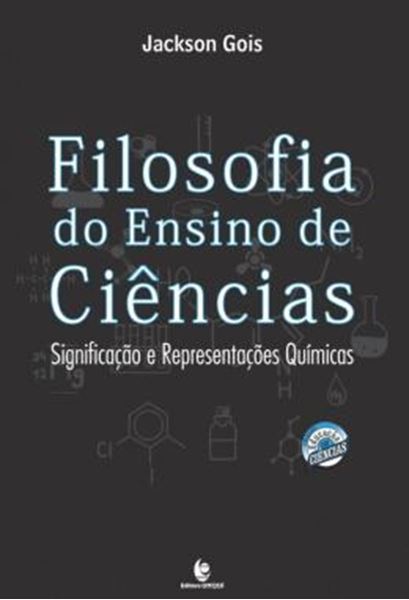 Picture of FILOSOFIA DO ENSINO DE CIENCIAS - SIGNIFICACAO E REPRESENTACOES QUIMICAS