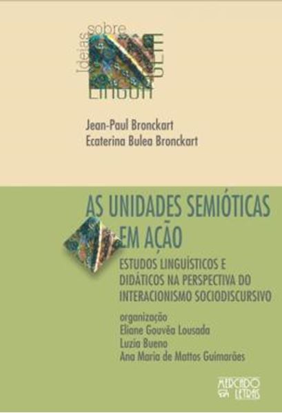 Picture of AS UNIDADES SEMIOTICAS EM ACAO - ESTUDOS LINGUISTICOS E DIDATICOS NA PERSPECTIVA DO INTERACIONISMO SOCIODISCURSIVO