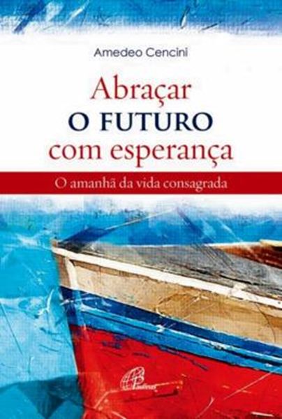 Picture of ABRACAR O FUTURO COM ESPERANCA - O AMANHA DA VIDA CONSAGRADA
