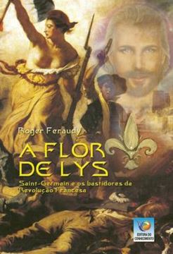 Imagem de A FLOR DE LYS - SAINT-GERMAIN E OS BASTIDORES DA REVOLUCAO FRANCESA