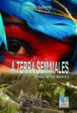 Imagem de A TERRA SEM MALES - O MITO DE YVY MARA E Y