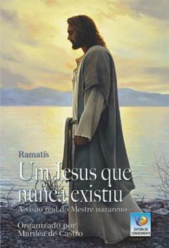 Imagem de UM JESUS QUE NUNCA EXISTIU - A VISAO REAL DO MESTRE NAZARENO