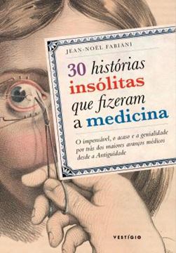Imagem de 30 HISTORIAS INSOLITAS QUE FIZERAM A MEDICINA