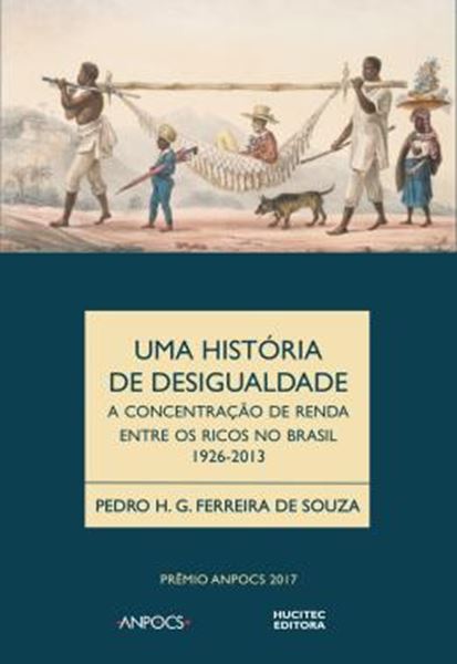 Picture of UMA HISTORIA DA DESIGUALDADE - A CONCENTRACAO DE RENDA ENTRE OS RICOS NO BRASIL 1926-2013