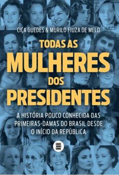 Picture of TODAS AS MULHERES DOS PRESIDENTES - A HISTORIA POUCO CONHECIDA DAS PRIMEIRAS-DAMAS DO BRASIL DESDE O INICIO DA REPUBLICA