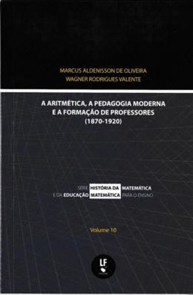 Picture of ARITMETICA, A PEDAGOGIA MODERNA E A FORMACAO DE PROFESSORES (1870-1920), A