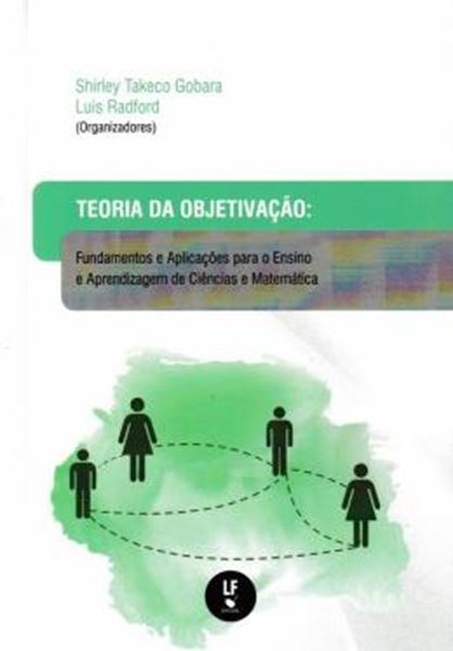 Picture of TEORIA DA OBJETIVACAO - FUNDAMENTOS E APLICACOES PARA O ENSINO E APRENDIZAGEM DE CIENCIAS E MATEMATICA