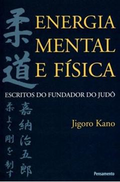 Imagem de ENERGIA MENTAL E FISICA - ESCRITOS DO FUNDADOR DO JUDO