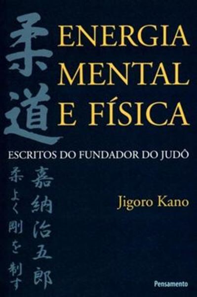 Picture of ENERGIA MENTAL E FISICA - ESCRITOS DO FUNDADOR DO JUDO