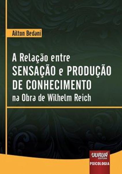 Picture of RELACAO ENTRE SENSACAO E PRODUCAO DE CONHECIMENTO NA OBRA DE WILHELM REICH, A